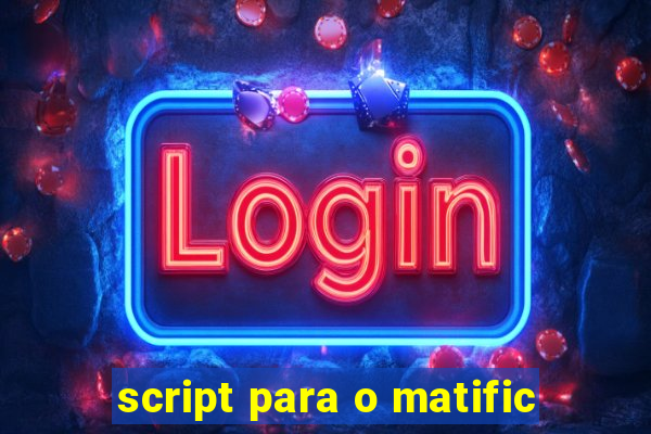 script para o matific